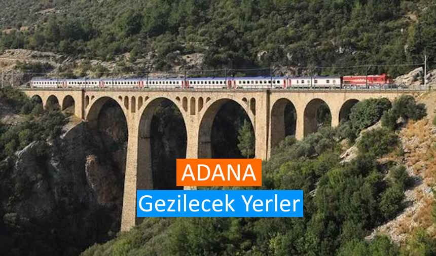 Adana'da Gezilecek Yerler, Adana gezilecek yerler, Adana'nın Meşhur Yerleri