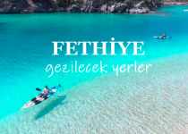 Fethiye'de Nereler Gezilir? Fethiye Gezilecek Yerler Listesi