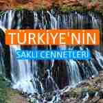 Türkiye'nin Az Bilinen 10 Saklı Cenneti, Türkiye'nin gizli cennetleri