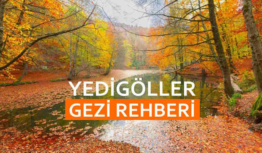 Yedigöller Gezi Rehberi, Yedigöller Nerede, Yedigöller Milli Parkı, Yedigöller Yol Tarifi, Yedigöller Kamp