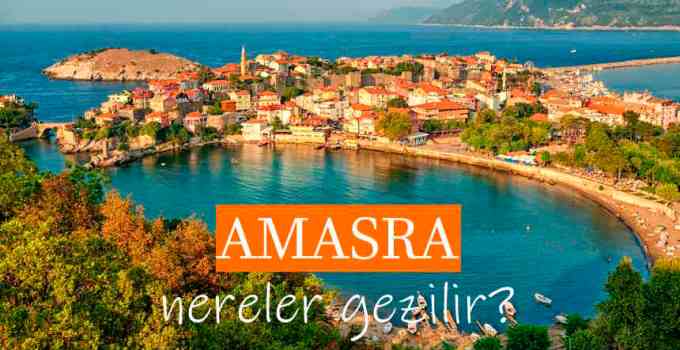 Amasra Gezilecek Yerler Listesi, Amasra'da Nereler Gezilir, Amasra Gezi Rehberi