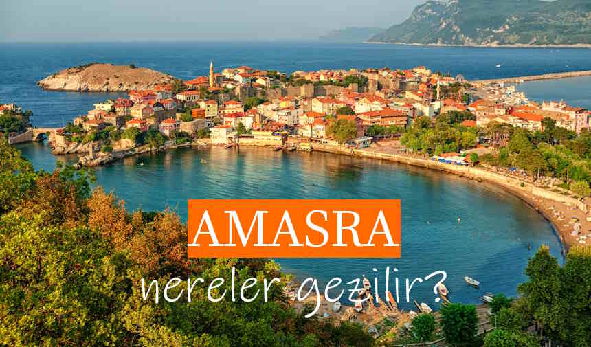 Amasra Gezilecek Yerler Listesi, Amasra'da Nereler Gezilir, Amasra Gezi Rehberi