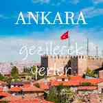 Ankara Gezilecek Yerler Listesi, Ankara’da Nereler Gezilir, Ankara Gezi Rehberi
