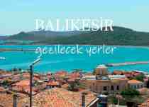 Balıkesir Gezilecek Yerler Listesi, Balıkesir'de Nereler Gezilir, Balıkesir Gezi Rehberi