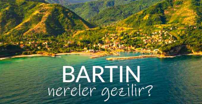Bartın Gezilecek Yerler Listesi, Bartın'da Nereler Gezilir, Bartın Gezi Rehberi