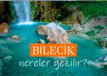 Bilecik'te Gezilecek Yerler, Bilecik Gezi Rehberi, Bilecik Gezilecek Yerler Listesi