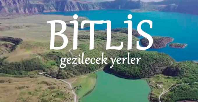 Bitlis'te Gezilecek Yerler, Bitlis Gezi Rehberi