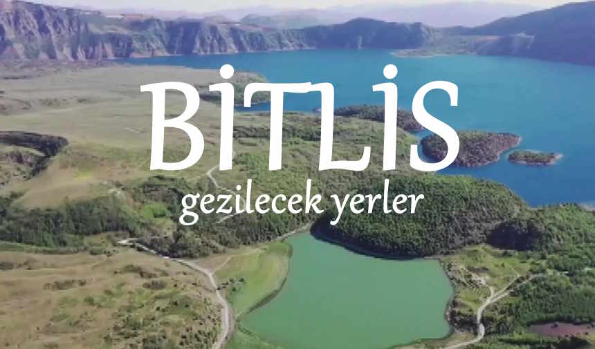 Bitlis'te Gezilecek Yerler, Bitlis Gezi Rehberi