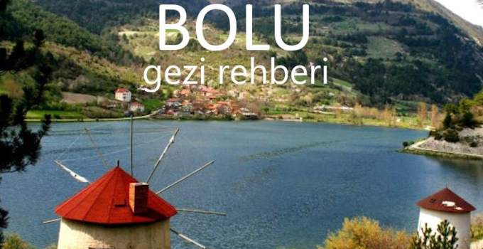 Bolu'da Gezilecek Yerler Listesi, Bolu'da Nereler Gezilir, Bolu Gezi Rehberi
