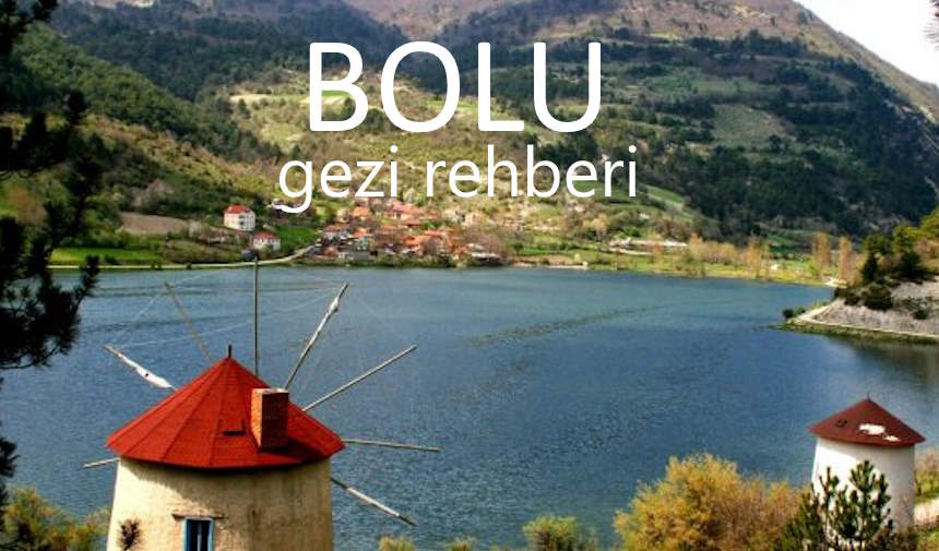 Bolu'da Gezilecek Yerler Listesi, Bolu'da Nereler Gezilir, Bolu Gezi Rehberi