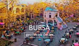 Bursa Gezilecek Yerler Listesi, Bursa'da Nereler Gezilir, Bursa Gezi Rehberi