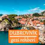 Dubrovnik Gezilecek Yerler Listesi, Dubrovnik'te Nereler Gezilir, Dubrovnik Gezi Rehberi