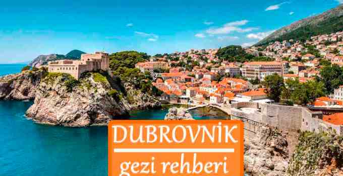 Dubrovnik Gezilecek Yerler Listesi, Dubrovnik'te Nereler Gezilir, Dubrovnik Gezi Rehberi