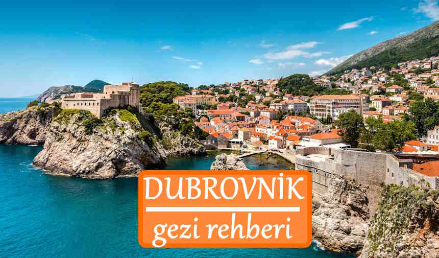 Dubrovnik Gezilecek Yerler Listesi, Dubrovnik'te Nereler Gezilir, Dubrovnik Gezi Rehberi