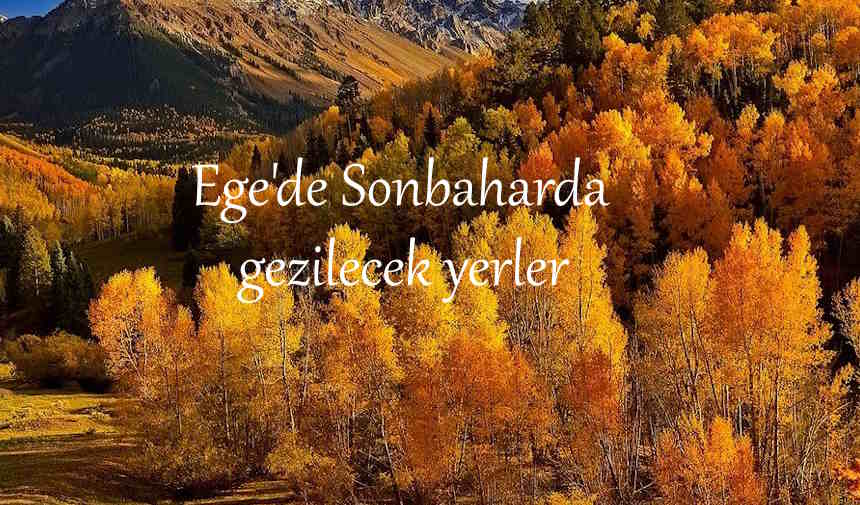 Ege'de sonbaharda gezilecek yerler, sonbaharda gezilecek yerler listesi