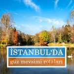 İstanbul’da güz mevsimi rotaları ve İstanbul’da sonbaharda gezilecek yerler