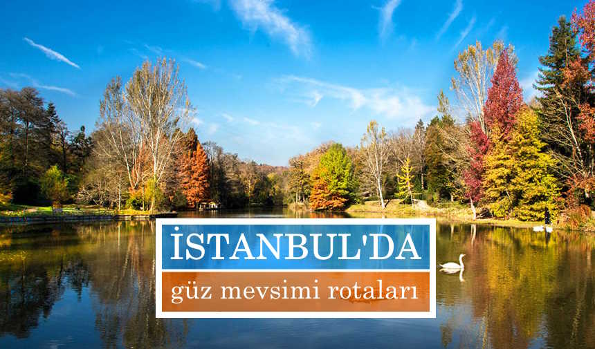 İstanbul’da güz mevsimi rotaları ve İstanbul’da sonbaharda gezilecek yerler
