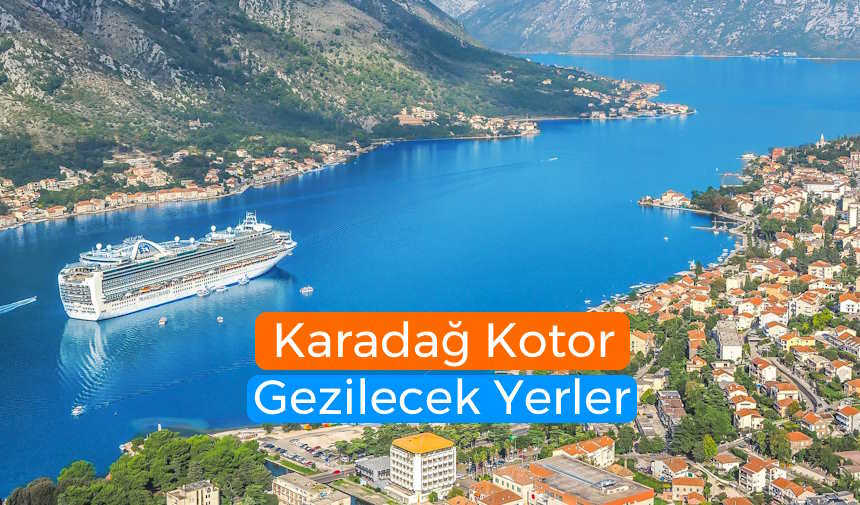 Kotor gezilecek yerler rehberi, Kotor şehri, Karadağ’da gezilecek yerler, Karadağ Kotor gezi rehberi