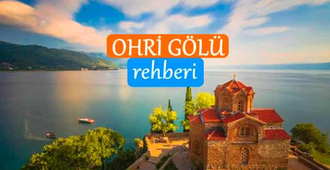 Ohri Gölü Rehberi: Ohri Gölü nerede? Acaba Ohri hangi ülkede?