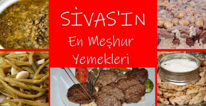 Sivas'ın en meşhur yemekleri, Sivas'ın en meşhur yemeği, Sivas’ta ne yenir