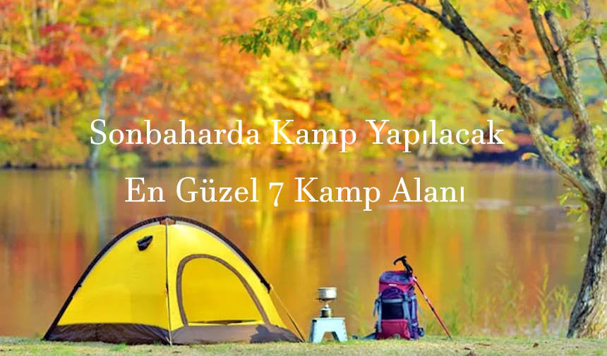 Sonbaharda kamp yapmak için sonbaharda kamp yapılacak yerler ve sonbaharda kamp alanları