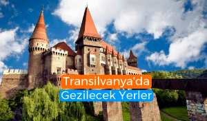 Transilvanya'da Gezilecek Yerler listesi: Transilvanya gezilecek yerler neler?