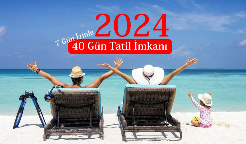2024 tatil günleri, 40 gün tatil, 2024’te 40 gün izin