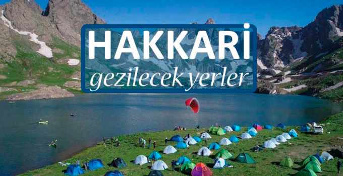 Hakkari’de Gezilecek Yerler, Hakkari Gezi Rehberi, Hakkari Gezilecek Yerler Listesi