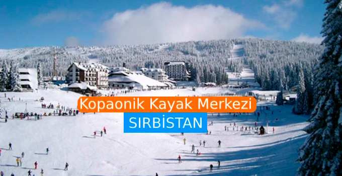 Kopaonik Kayak Merkezi nerede, Sırbistan Kopaonik Kayak Merkezi pist uzunluğu ve kar kalınlığı