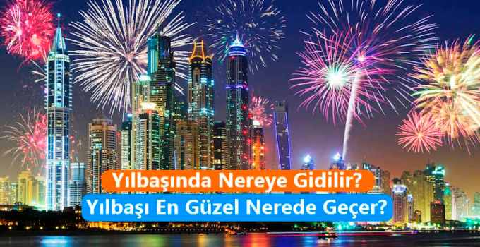 Yılbaşında Nereye Gidilir? Yılbaşı En Güzel Nerede Geçer?