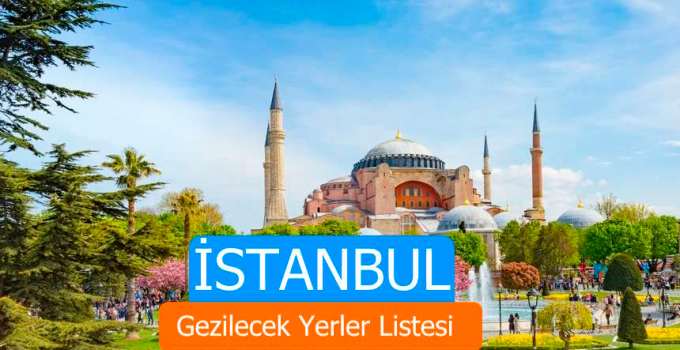 İstanbul Gezilecek Yerler Listesi: İstanbul'da Nereler Gezilir? İşte İstanbul'da Gezilecek En İyi Yerler