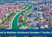 Tokat'ta görülmesi gereken yerler listesi ile karşınızdayız