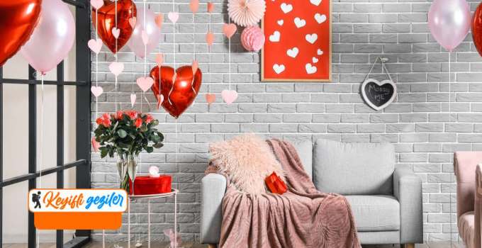 14 Şubat Sevgililer Gününde Ne Yapılır? Sevgilime - Eşime Evde Nasıl Sürpriz Yapabilirim?