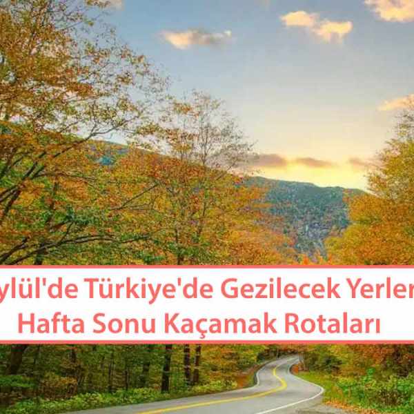 Eylül'de Türkiye'de Gezilecek Yerler ve Elementine Göre Seyahat Seçimi